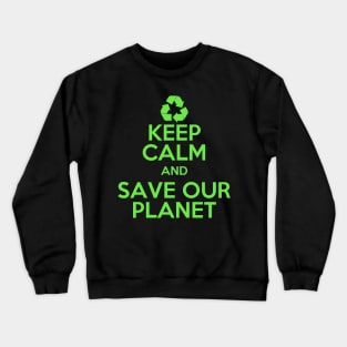 Earth day Keep Calm and Save Our Planet Crewneck Sweatshirt